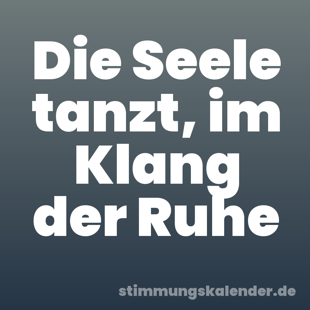 Die Seele tanzt, im Klang der Ruhe