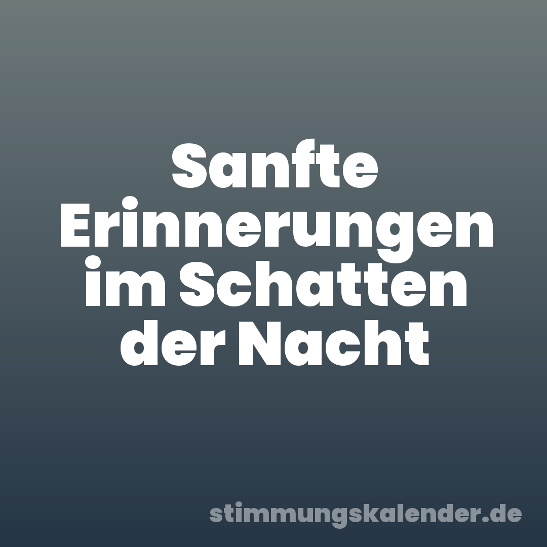 Sanfte Erinnerungen im Schatten der Nacht