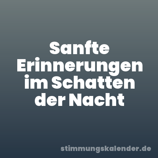 Sanfte Erinnerungen im Schatten der Nacht