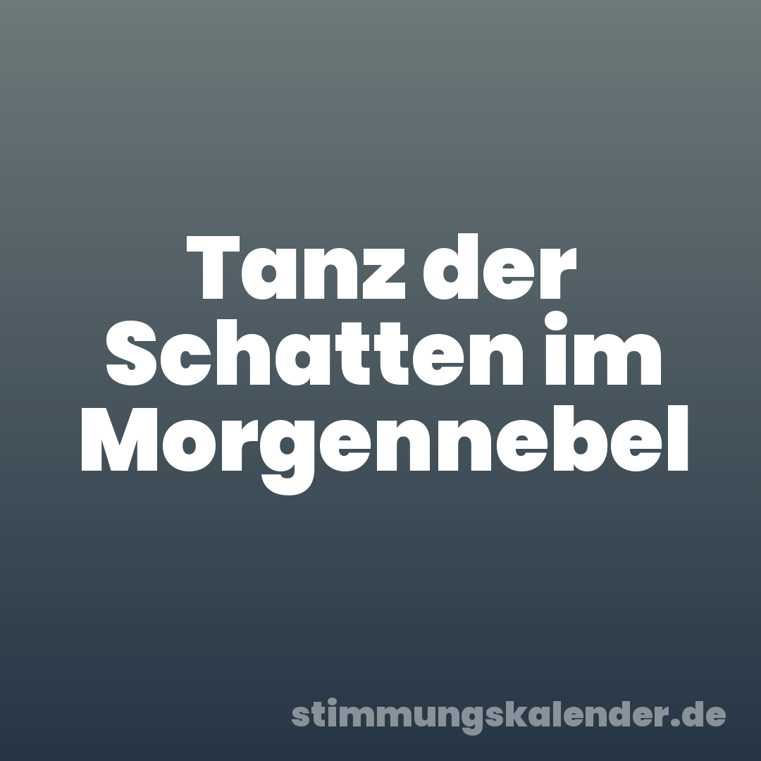 Tanz der Schatten im Morgennebel