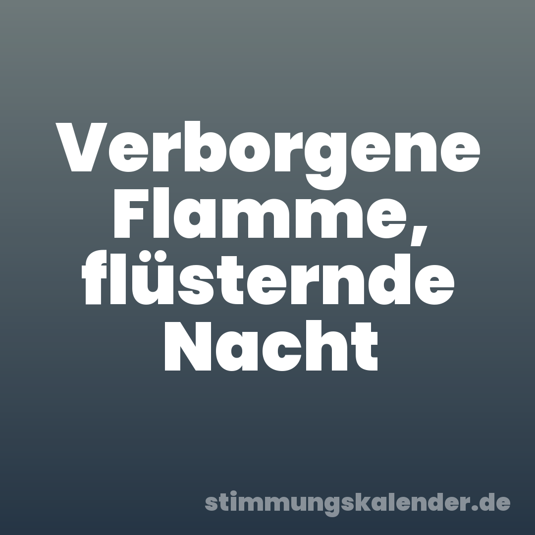 Verborgene Flamme, flüsternde Nacht