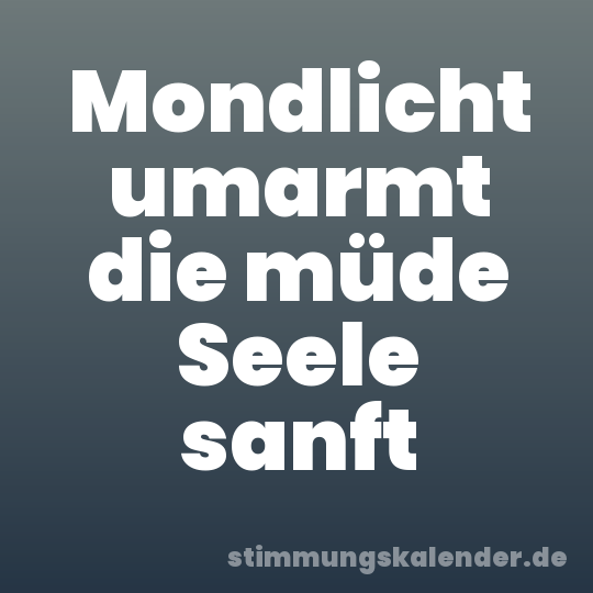Mondlicht umarmt die müde Seele sanft