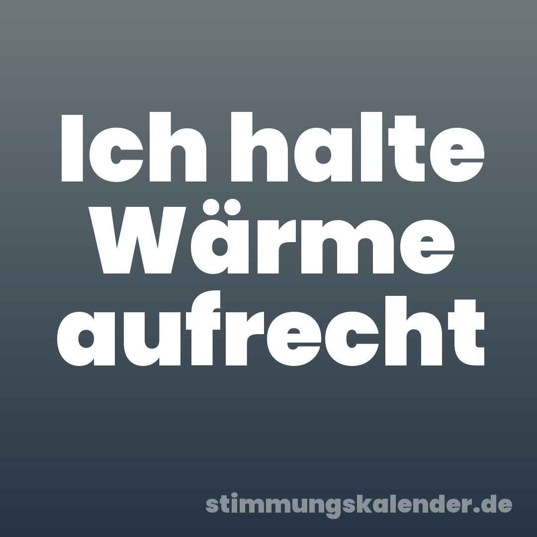 Ich halte Wärme aufrecht