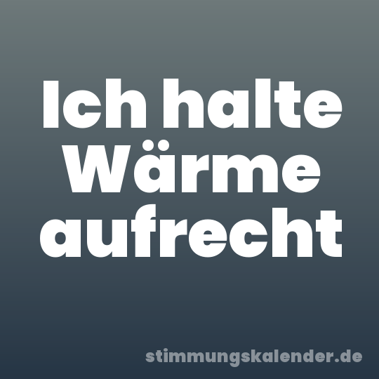 Ich halte Wärme aufrecht