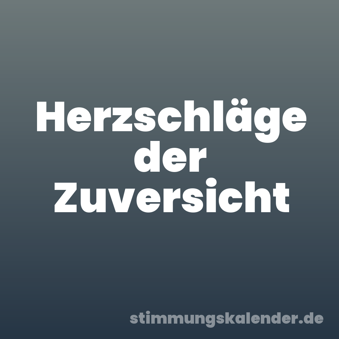 Herzschläge der Zuversicht