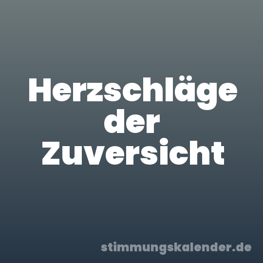 Herzschläge der Zuversicht