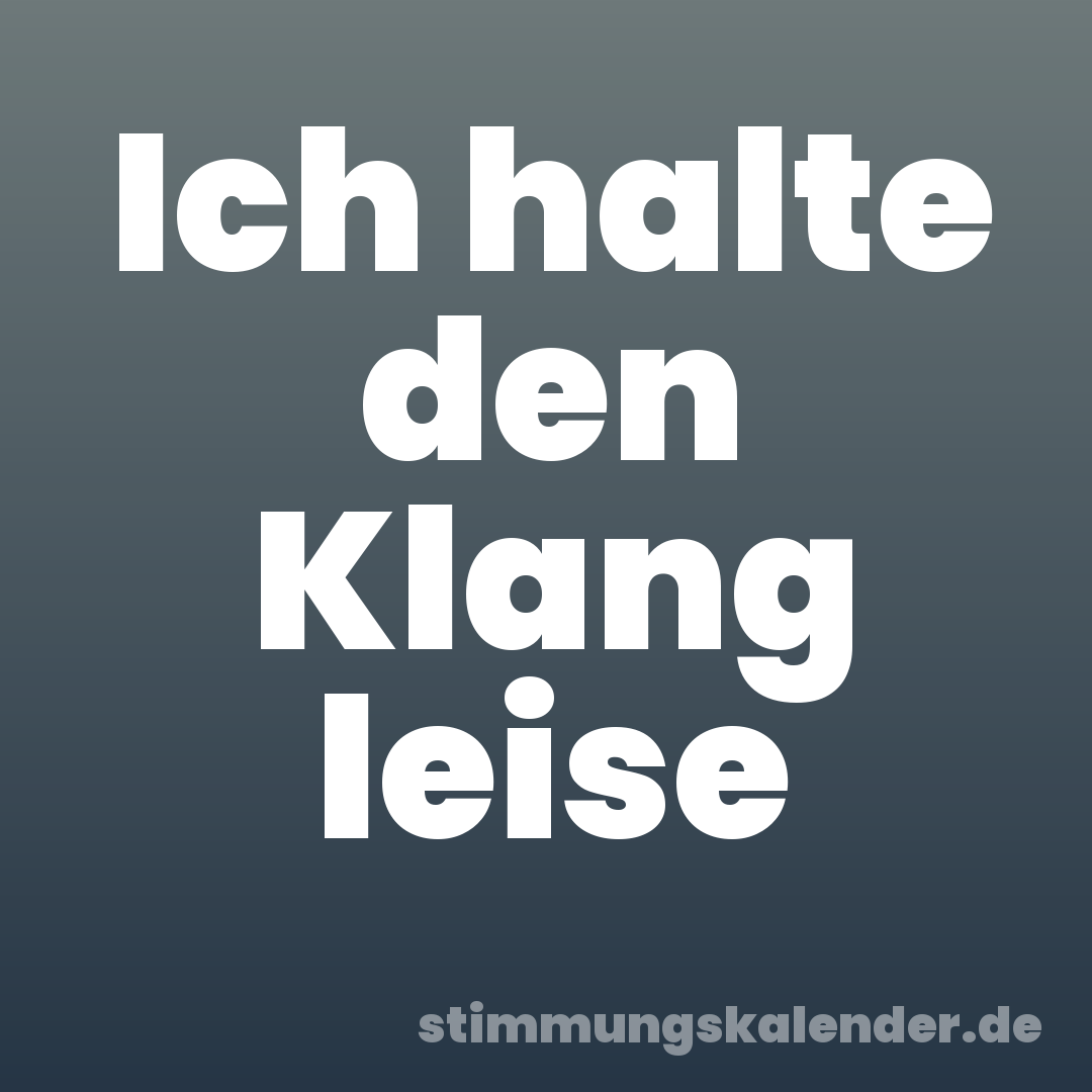 Ich halte den Klang leise