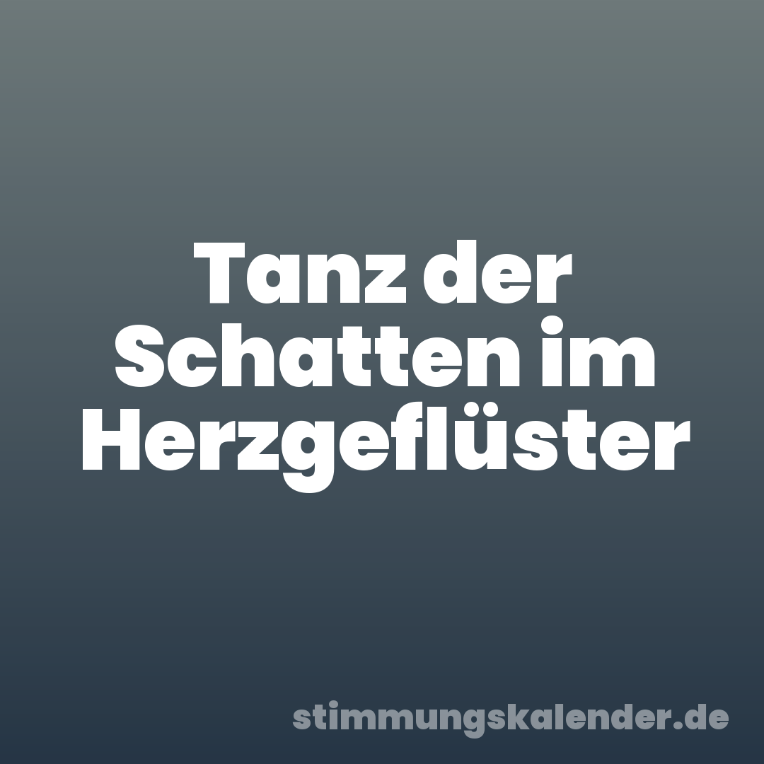 Tanz der Schatten im Herzgeflüster