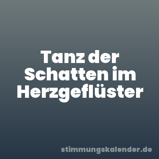 Tanz der Schatten im Herzgeflüster