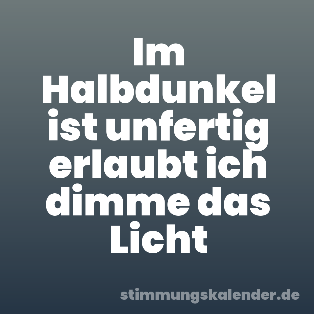 Im Halbdunkel ist unfertig erlaubt ich dimme das Licht