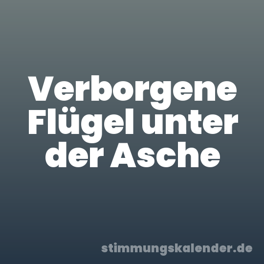 Verborgene Flügel unter der Asche