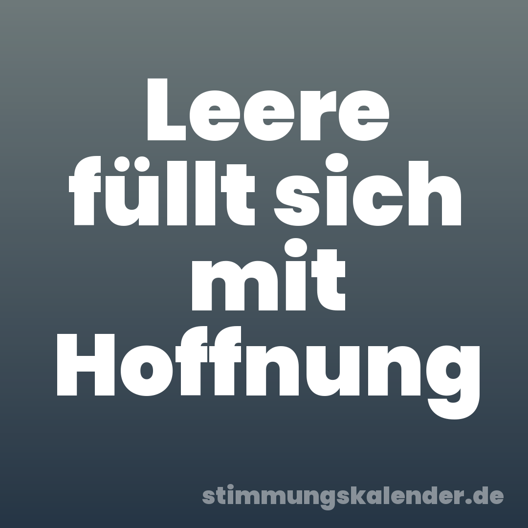 Leere füllt sich mit Hoffnung