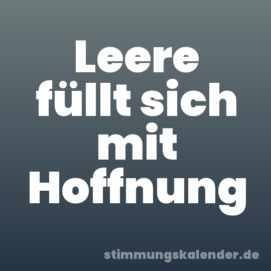 Leere füllt sich mit Hoffnung