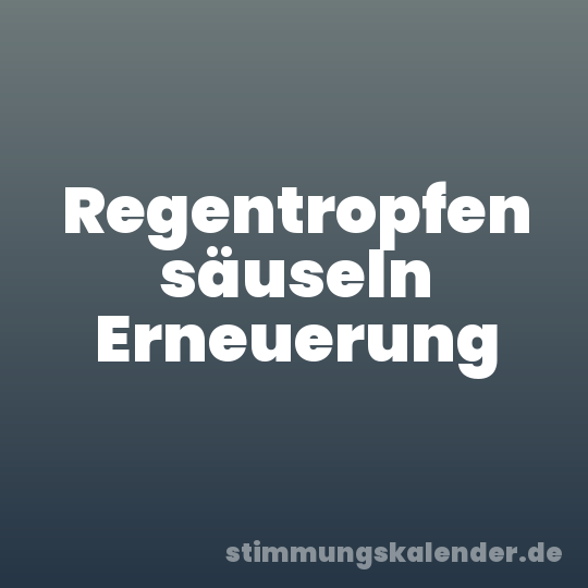 Regentropfen säuseln Erneuerung