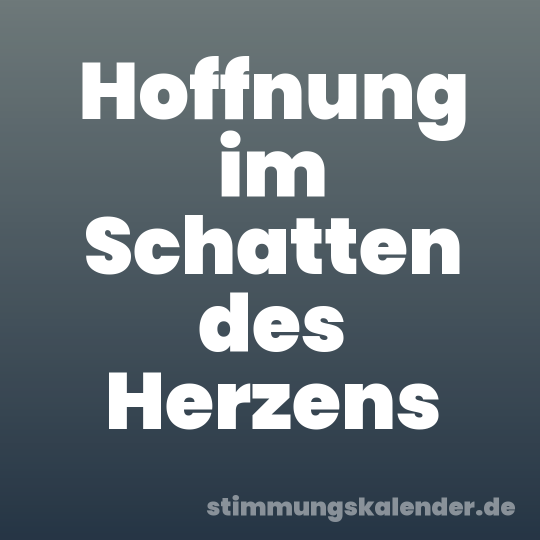Hoffnung im Schatten des Herzens