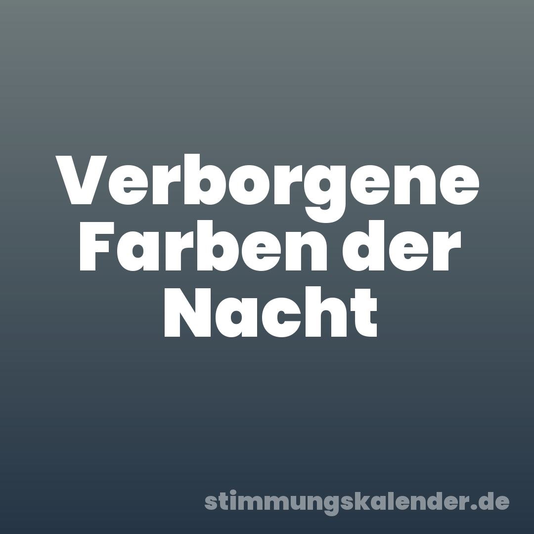Verborgene Farben der Nacht