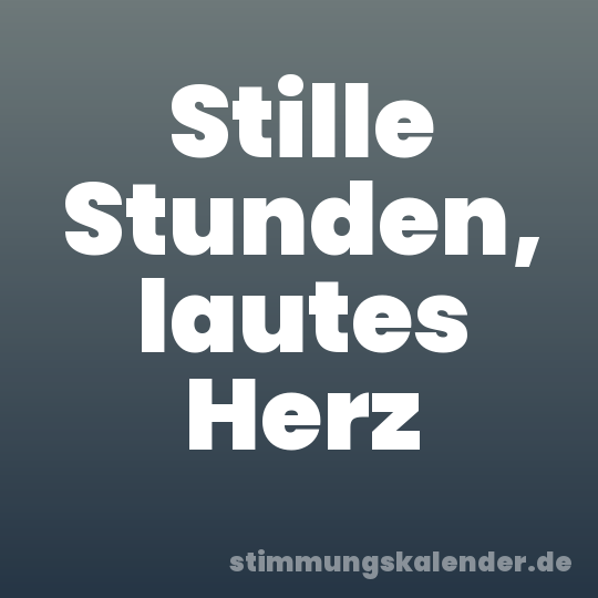 Stille Stunden, lautes Herz