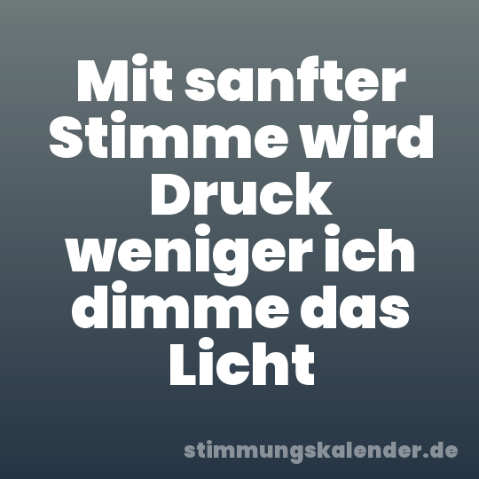 Mit sanfter Stimme wird Druck weniger ich dimme das Licht