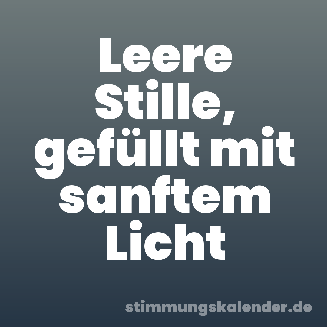 Leere Stille, gefüllt mit sanftem Licht