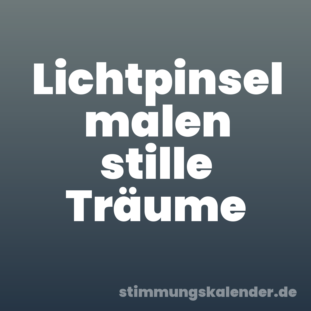 Lichtpinsel malen stille Träume