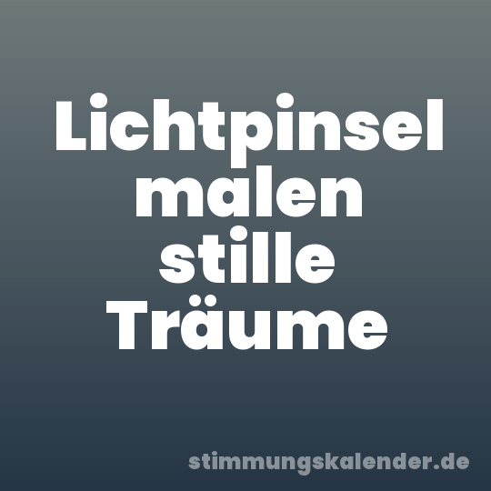 Lichtpinsel malen stille Träume