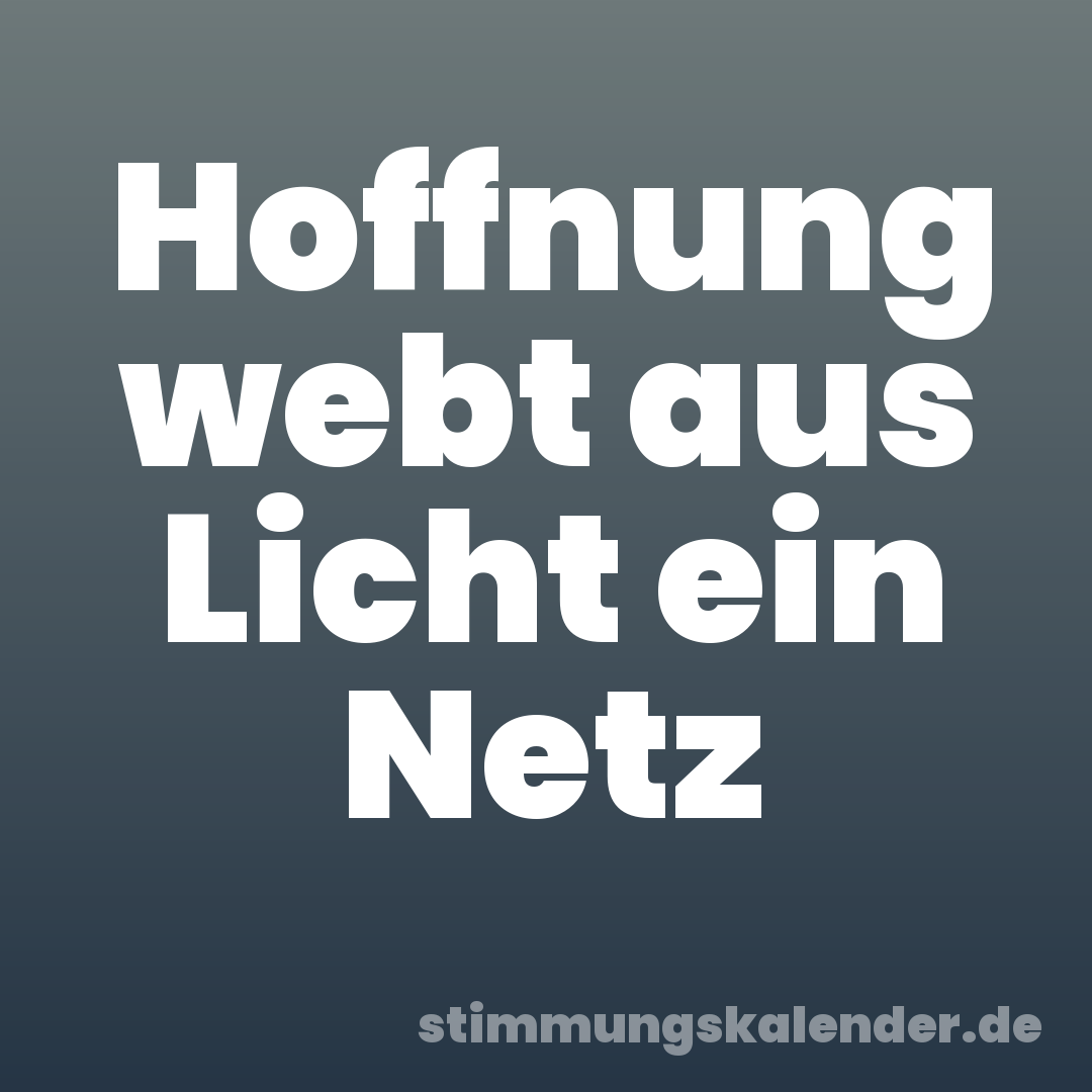 Hoffnung webt aus Licht ein Netz