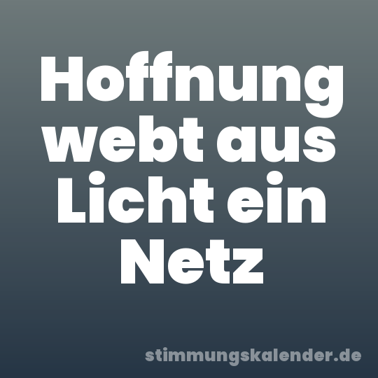 Hoffnung webt aus Licht ein Netz