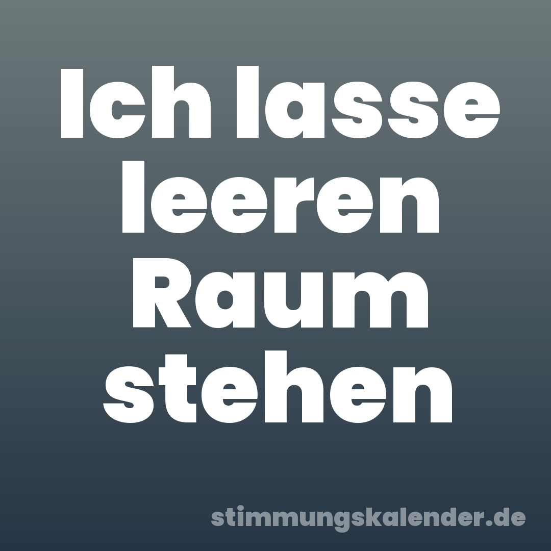 Ich lasse leeren Raum stehen