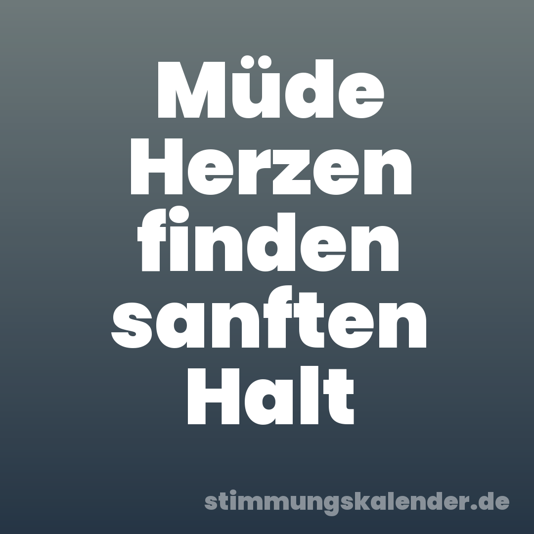 Müde Herzen finden sanften Halt