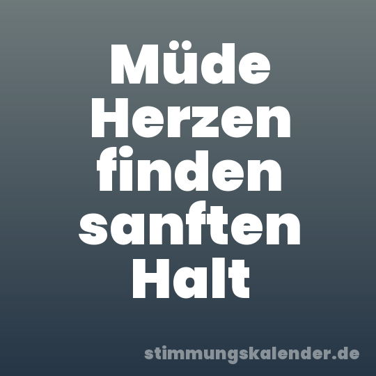 Müde Herzen finden sanften Halt