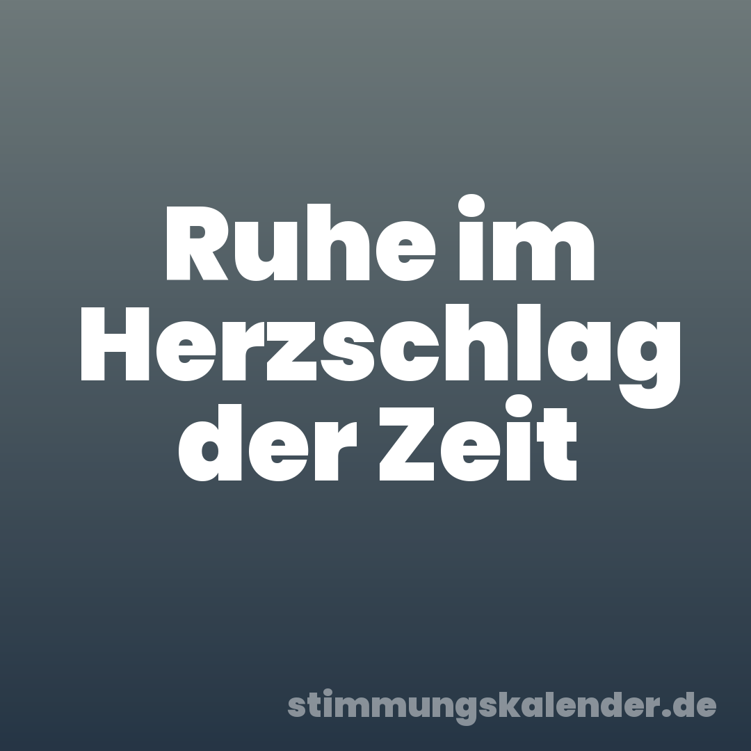 Ruhe im Herzschlag der Zeit