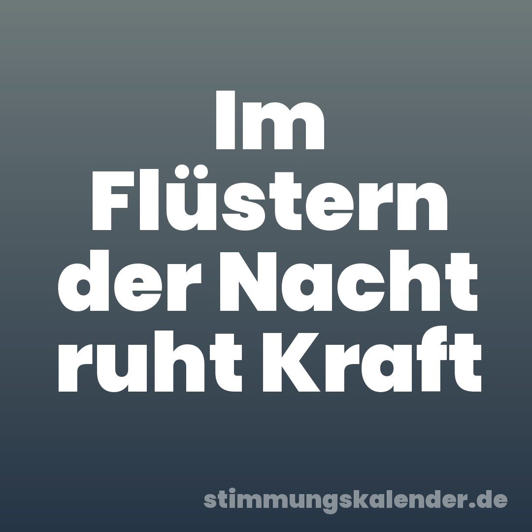 Im Flüstern der Nacht ruht Kraft