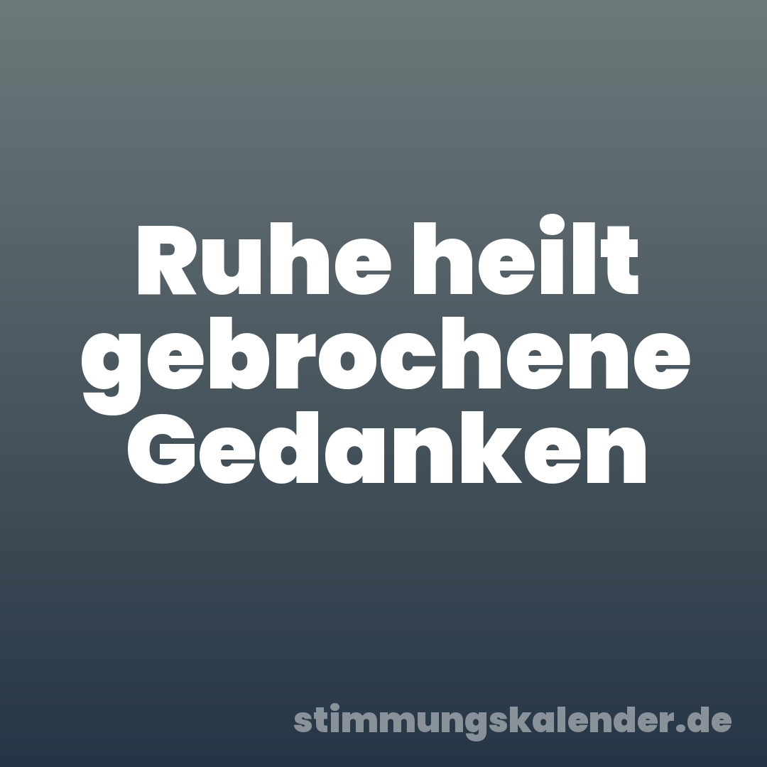 Ruhe heilt gebrochene Gedanken