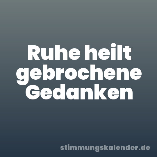 Ruhe heilt gebrochene Gedanken