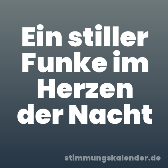 Ein stiller Funke im Herzen der Nacht