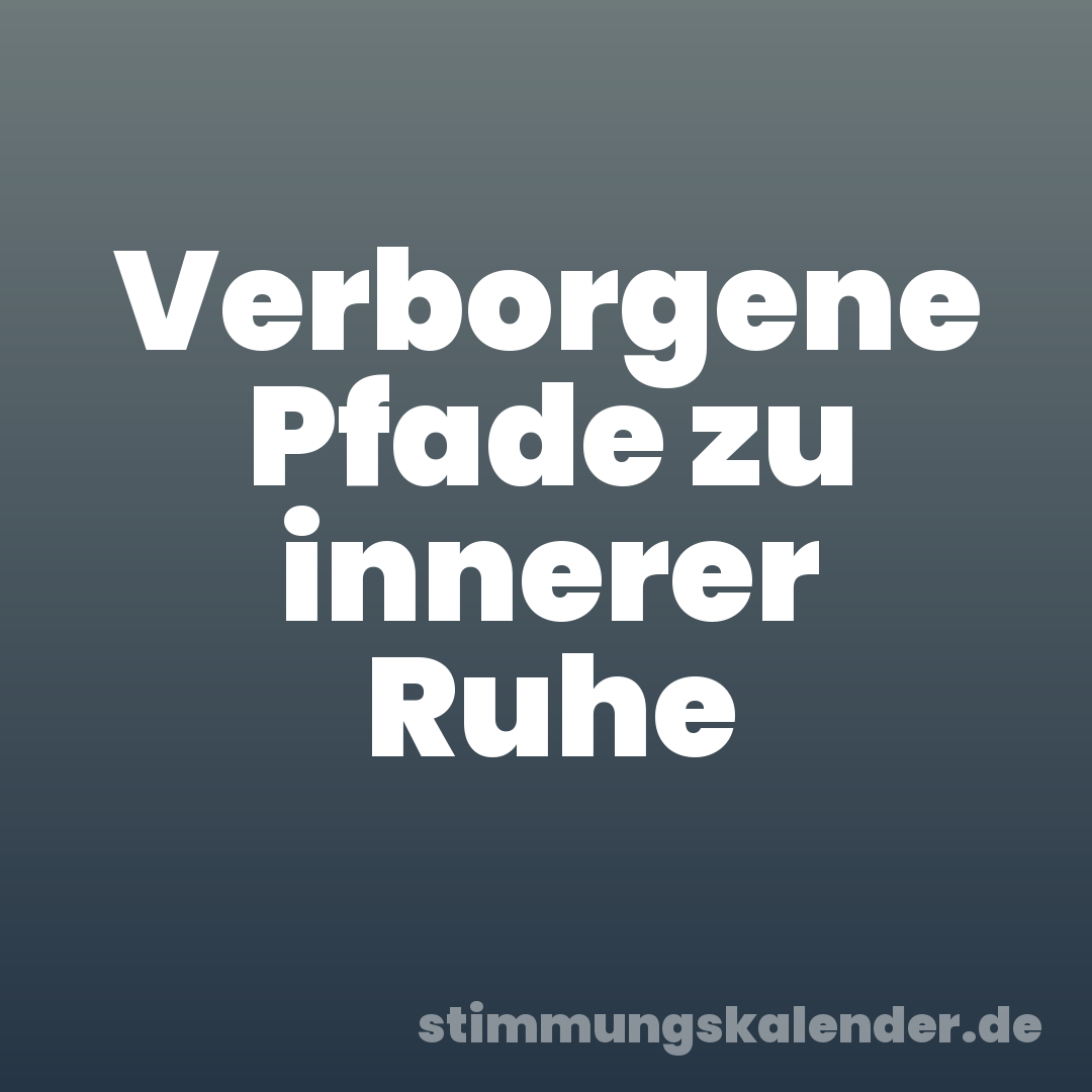 Verborgene Pfade zu innerer Ruhe