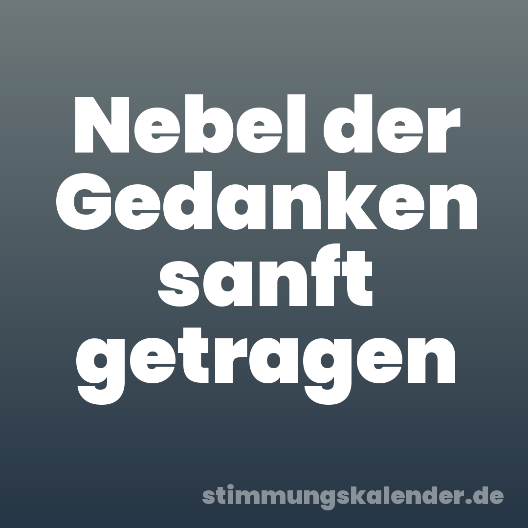 Nebel der Gedanken sanft getragen