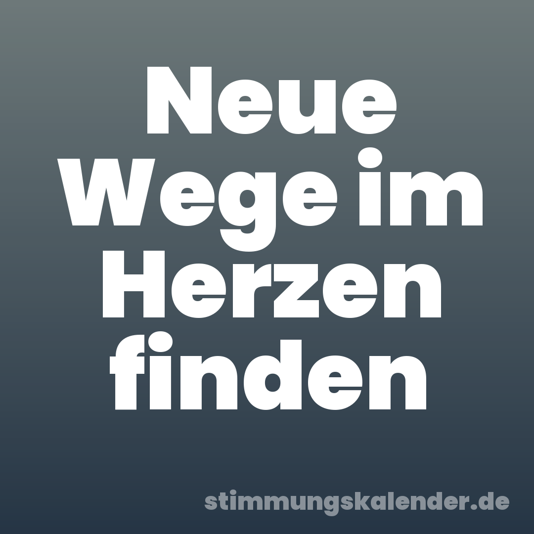 Neue Wege im Herzen finden