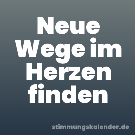 Neue Wege im Herzen finden