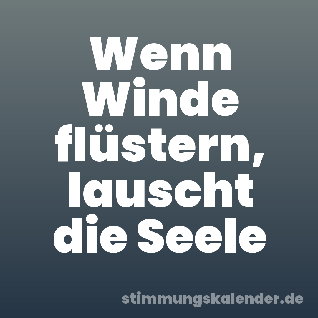 Wenn Winde flüstern, lauscht die Seele