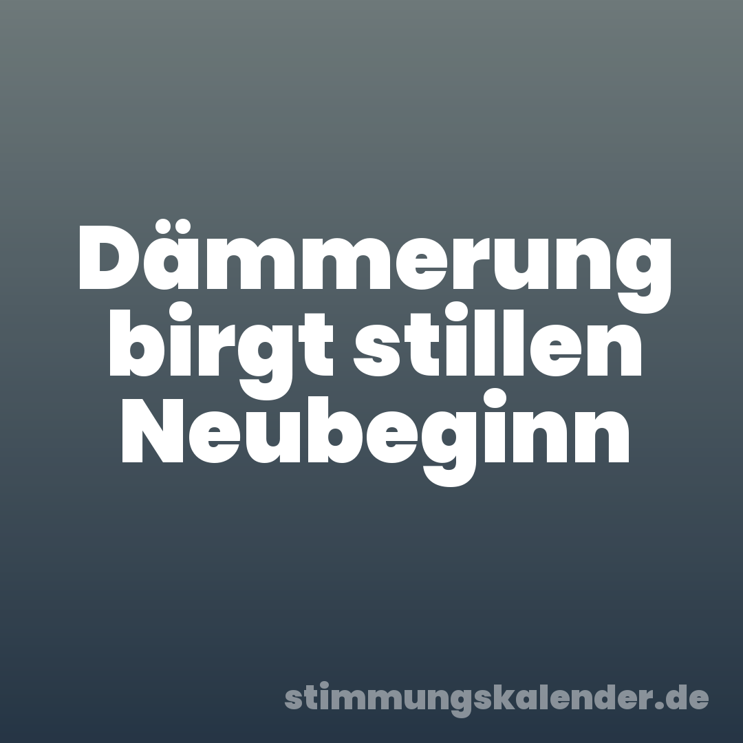 Dämmerung birgt stillen Neubeginn