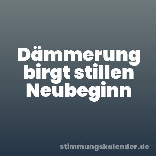 Dämmerung birgt stillen Neubeginn