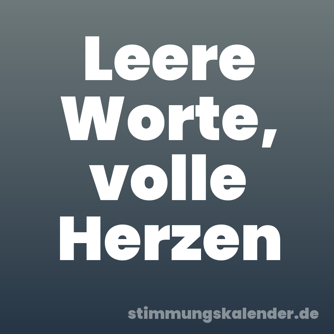 Leere Worte, volle Herzen