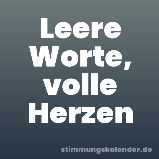 Leere Worte, volle Herzen