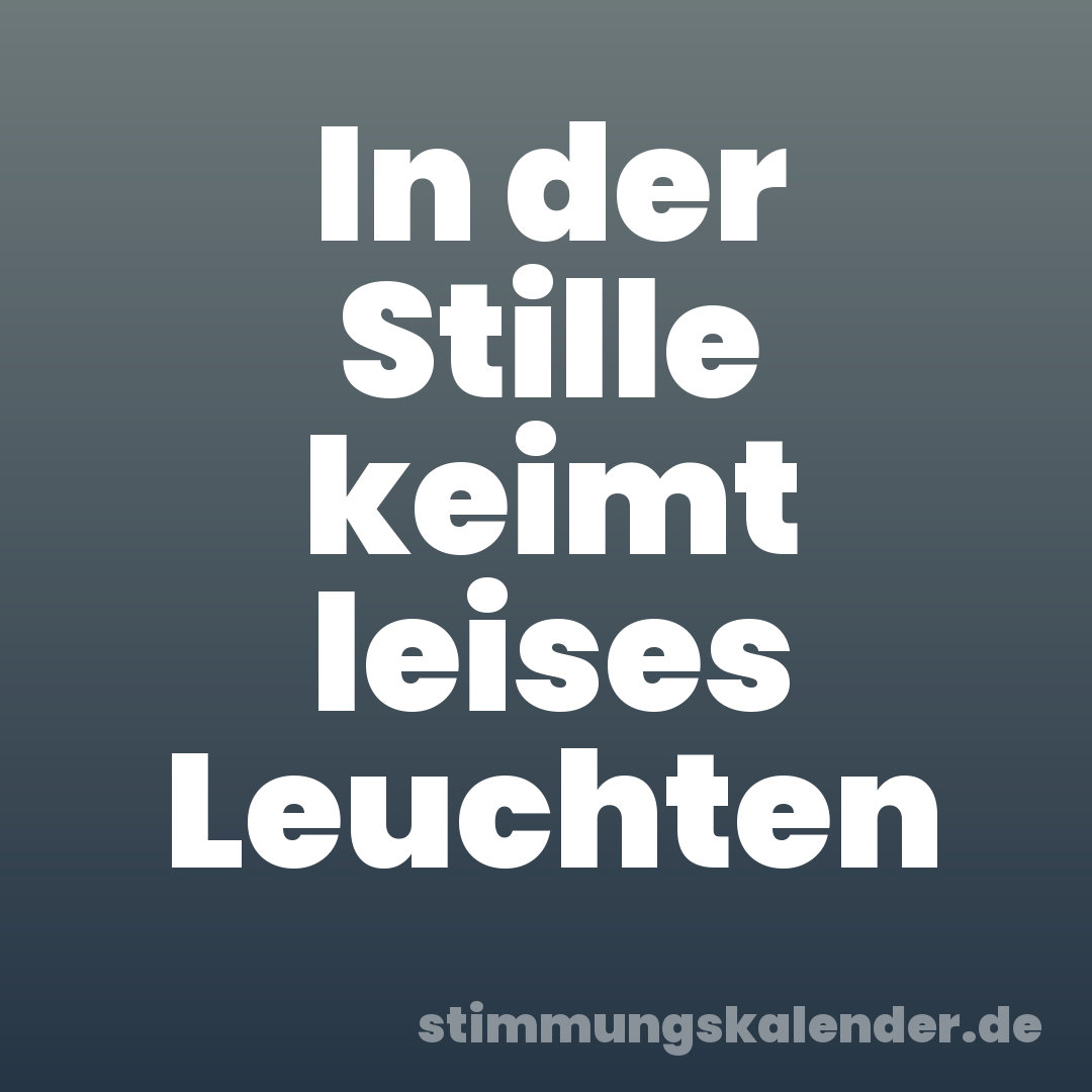 In der Stille keimt leises Leuchten