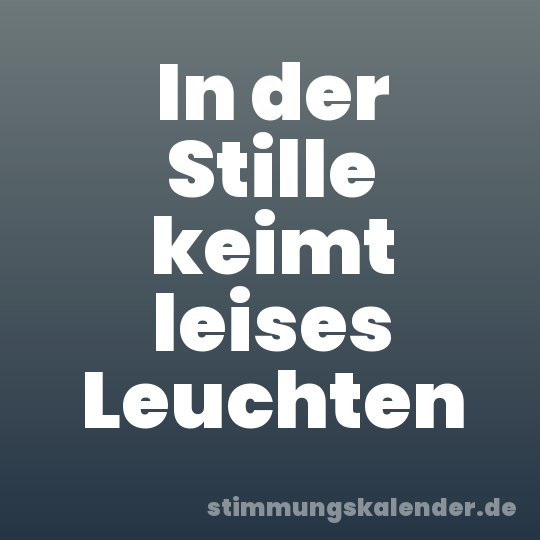 In der Stille keimt leises Leuchten