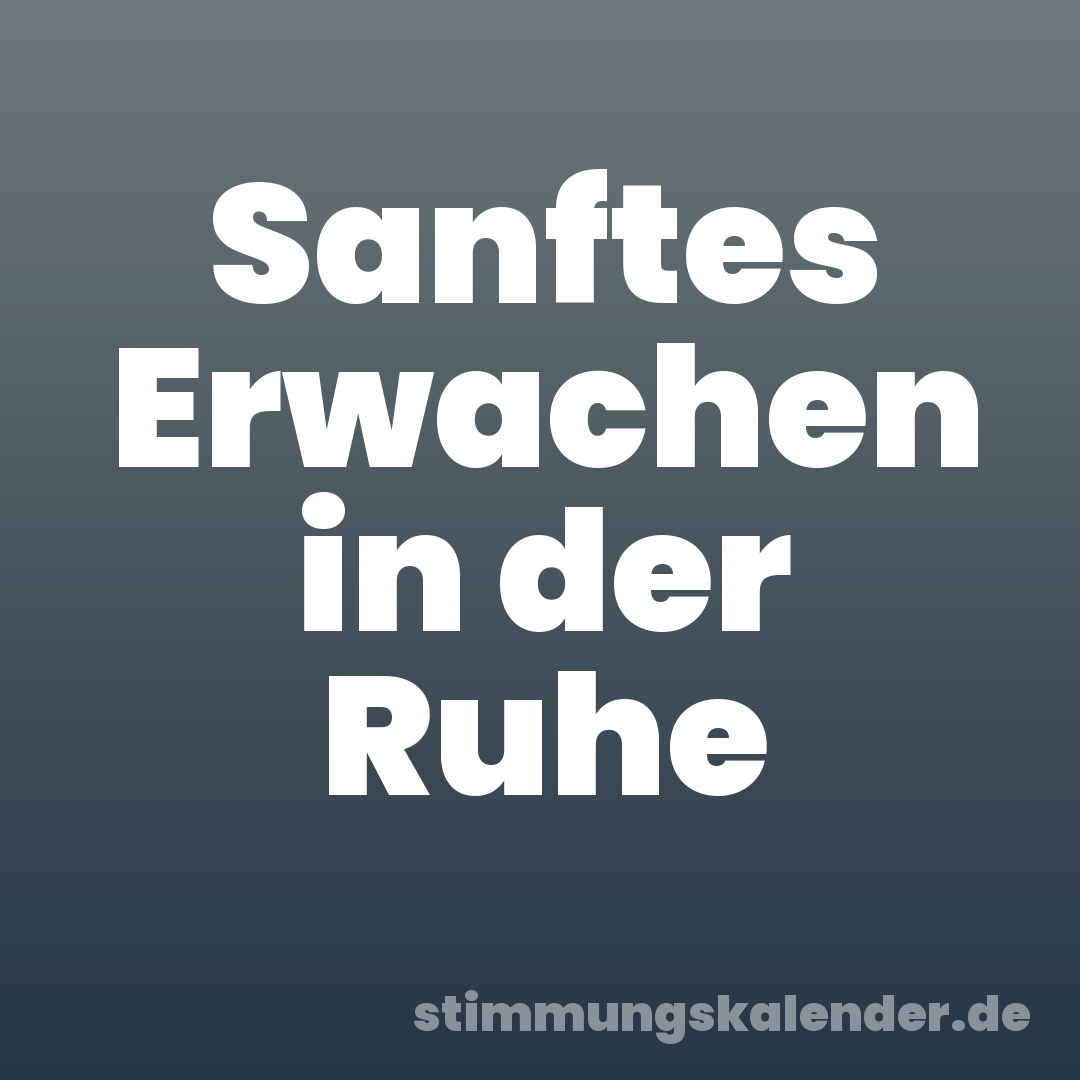 Sanftes Erwachen in der Ruhe