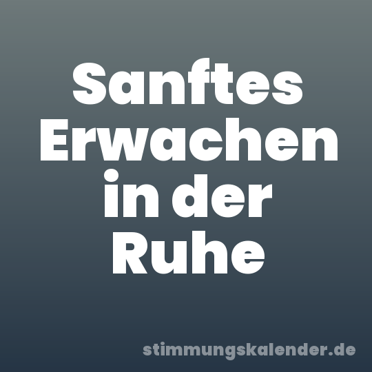 Sanftes Erwachen in der Ruhe