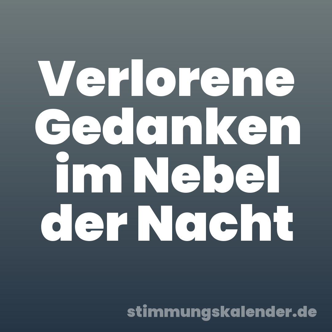 Verlorene Gedanken im Nebel der Nacht