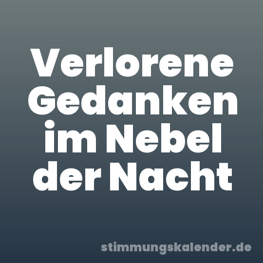Verlorene Gedanken im Nebel der Nacht